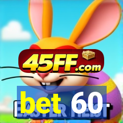 bet 60